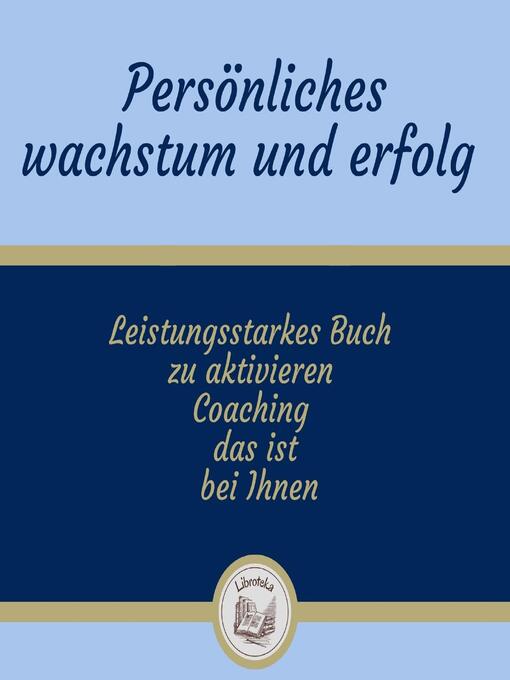 Title details for Persönliches Wachstum Und Erfolg by LIBROTEKA - Available